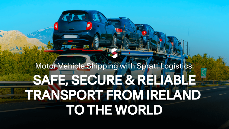Motor Vehicle Shipping with Spratt Logistics: Safe, Secure & Reliable Transport from Ireland to the World